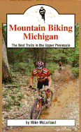 Mountain Biking Michigan: The Best Trails of the Upper Peninsula