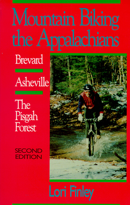 Mountain Biking the Appalachians: Brevard/Asheville/The Pisgah Forest - Finley, Lori