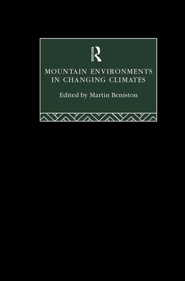 Mountain Environments in Changing Climates - Beniston, Martin (Editor)