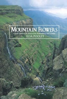 Mountain Flowers: A Field Guide to the Flora of the Drakensberg and Lesotho - Pooley, Elsa