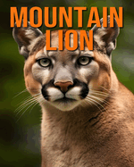 Mountain Lion: Fun and Fascinating Facts and Pictures About Mountain Lion