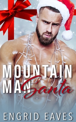 Mountain Man Santa: A Mountain Man / Curvy Girl Romance - Eaves, Engrid