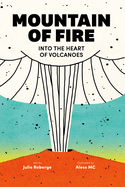 Mountain of Fire: Into the Heart of Volcanoes