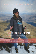 Mountain PR: A Journey to Marketing Greatness: An Expedition Guide to Branding, Client Attraction, and Business Success