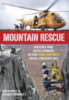 Mountain Rescue: History and Development in the Peak District 1920s-Present Day - Hurst, Ian, and Bennett, Roger