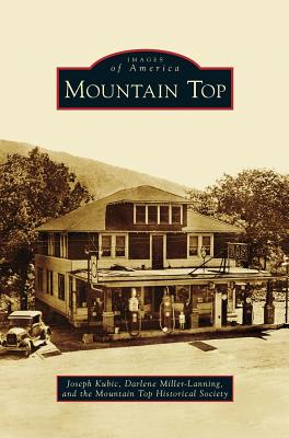 Mountain Top - Kubic, Joseph, and Miller-Lanning, Darlene, and Mountain Top Historical Society