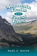 Mountain Trails and Forest Tales: Stories of a Forest Ranger - Yaak Montana