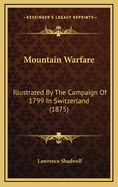 Mountain Warfare: Illustrated by the Campaign of 1799 in Switzerland (1875)