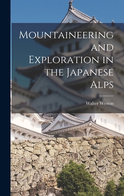 Mountaineering and Exploration in the Japanese Alps - Weston, Walter