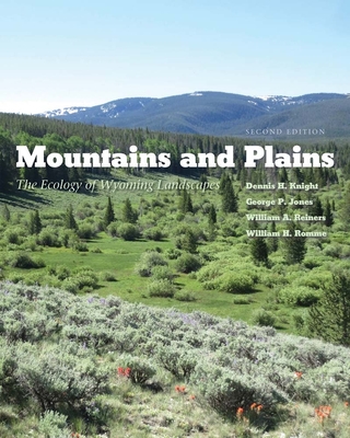 Mountains and Plains: The Ecology of Wyoming Landscapes - Knight, Dennis H, Professor, and Jones, George P, and Reiners, William a