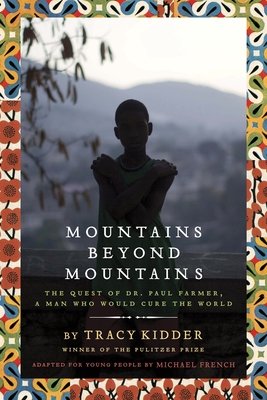 Mountains Beyond Mountains: The Quest of Dr. Paul Farmer, a Man Who Would Cure the World - Kidder, Tracy, and French, Michael