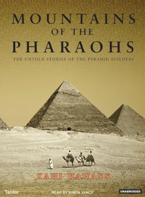 Mountains of the Pharaohs: The Untold Story of the Pyramid Builders - Hawass, Zahi, and Vance, Simon (Narrator)
