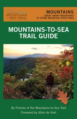 Mountains-To-Sea Trail: Mountains - Friends of the Mountains-To-Sea Trail, and de Hart, Allen (Foreword by)