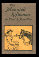 Mounted Riflemen in Sinai and Palestine. the Story of New Zealand's Crusaders