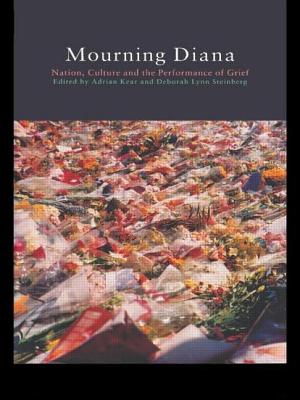 Mourning Diana: Nation, Culture and the Performance of Grief - Kear, Adrian (Editor), and Steinberg, Deborah Lynn (Editor)