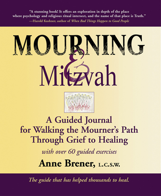 Mourning & Mitzvah: A Guided Journal for Walking the Mourner S Path Through Grief to Healing - Brener, Anne, Rabbi, Ma, Lcsw