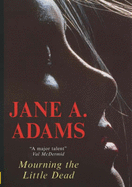 Mourning the Little Dead - Adams, Jane