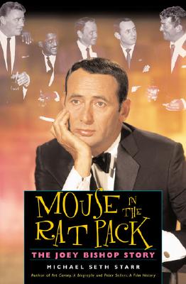 Mouse in the Rat Pack: The Joey Bishop Story - Starr, Michael Seth