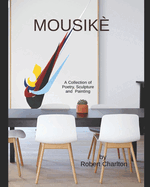 Mousik: A Collection of Poetry Sculpture and Painting