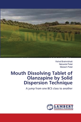 Mouth Dissolving Tablet of Olanzapine by Solid Dispersion Technique - Brahmbhatt, Vishal, and Patel, Natvarlal, and Patel, Mukesh