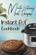 Mouth-Watering Meat Recipes: Instant Pot Cookbook: