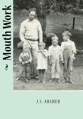 Mouth Work J.S. Absher - Wojtasik, Ted, and McKeithen, Madge (Editor), and Absher, J S