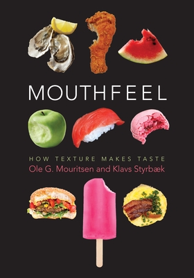 Mouthfeel: How Texture Makes Taste - Mouritsen, Ole, and Styrbk, Klavs, and Johansen, Mariela (Translated by)