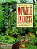 Movable Harvests: Fruits, Vegetables, Berries: The Simplicity and Bounty of Container Gardens