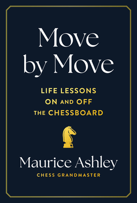 Move by Move: Life Lessons on and Off the Chessboard - Ashley, Maurice