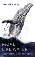 Move Like Water: A Story of the Sea and Its Creatures