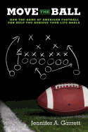 Move the Ball: How the Game of American Football Can Help You Achieve Your Life Goals (Second Edition)