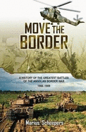 Move the Border: A History of the Greatest Battles of the Angolan Border War