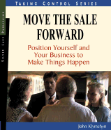 Move the Sale Forward: Position Yourself and Your Business to Make Things Happen