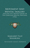 Movement And Mental Imagery: Outlines Of A Motor Theory Of The Complexer Mental Processes (1916)