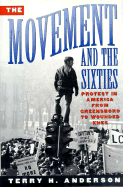 Movement and the Sixties: Protest in America from Greensboro to Wounded Knee