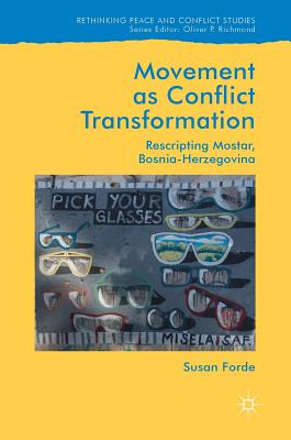 Movement as Conflict Transformation: Rescripting Mostar, Bosnia-Herzegovina - Forde, Susan