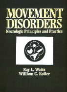 Movement Disorders: Neurologic Principles and Practice - Watts, Ray L, and Watts, Raymond L (Editor), and Koller, William C, Dr., MD, PhD (Editor)