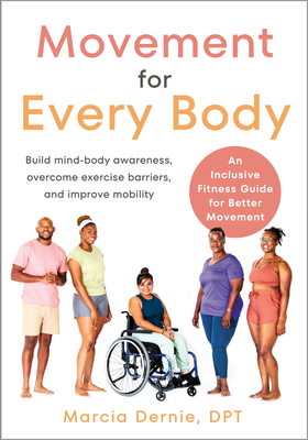 Movement for Every Body: An Inclusive Fitness Guide for Better Movement--Build Mind-Body Awareness, Overcome Exercise Barriers, and Improve Mobility - Dernie, Marcia