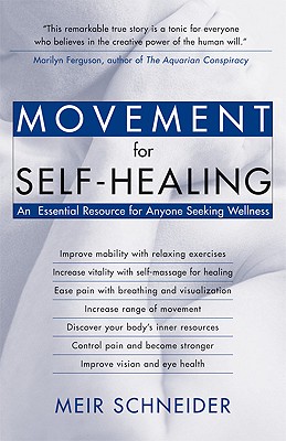 Movement for Self-Healing: An Essential Resource for Anyone Seeking Wellness - Schneider, Meir