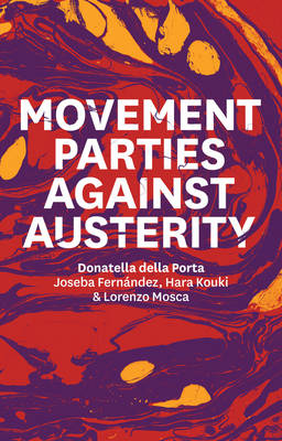 Movement Parties Against Austerity - della Porta, Donatella, and Fernndez, Joseba, and Kouki, Hara