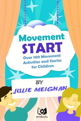 Movement Start: Over 100 Movement Activities and Stories for Children - Meighan, Julie