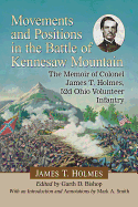 Movements and Positions in the Battle of Kennesaw Mountain: The Memoir of Colonel James T. Holmes, 52d Ohio Volunteer Infantry