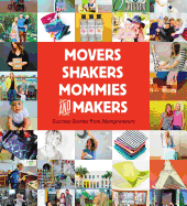 Movers, Shakers, Mommies, and Makers: Success Stories from Mompreneurs