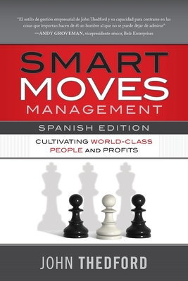 Movidas Inteligentes en Gesti?n / Smart Moves Management (Spanish Edition): Cultivating World-Class People and Profits - Thedford, John