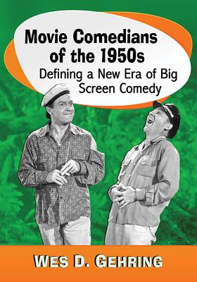 Movie Comedians of the 1950s: Defining a New Era of Big Screen Comedy - Gehring, Wes D