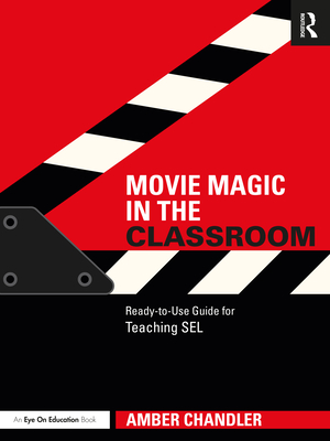 Movie Magic in the Classroom: Ready-to-Use Guide for Teaching SEL - Chandler, Amber