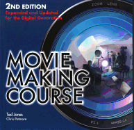 Movie Making Course: Expanded and Updated for the Digital Generation