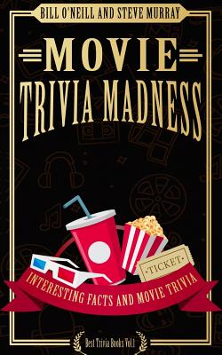 Movie Trivia Madness: Interesting Facts and Movie Trivia - Murray, Steve, and O'Neill, Bill