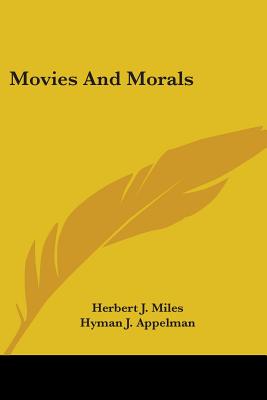 Movies And Morals - Miles, Herbert J, and Appelman, Hyman J (Introduction by)