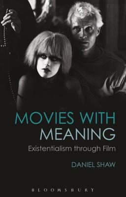 Movies with Meaning: Existentialism Through Film - Shaw, Daniel